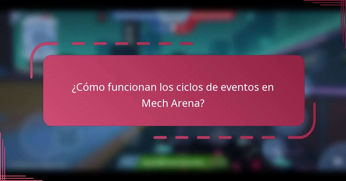 ¿Cómo funcionan los ciclos de eventos en Mech Arena?