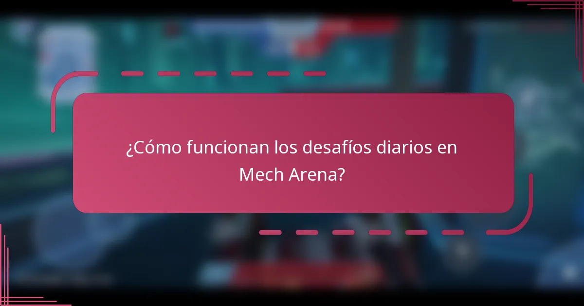 ¿Cómo funcionan los desafíos diarios en Mech Arena?