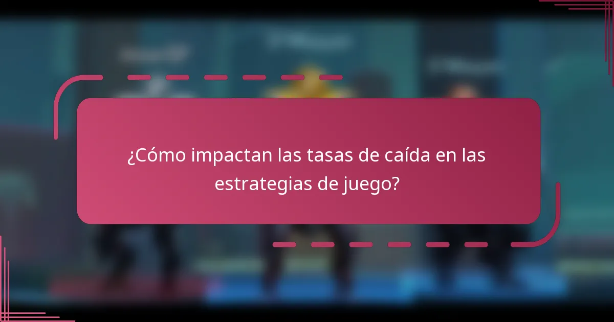 ¿Cómo impactan las tasas de caída en las estrategias de juego?