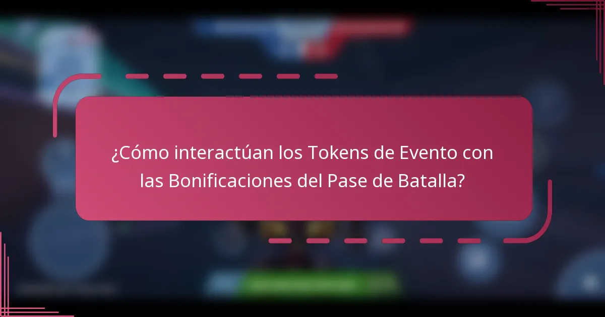 ¿Cómo interactúan los Tokens de Evento con las Bonificaciones del Pase de Batalla?