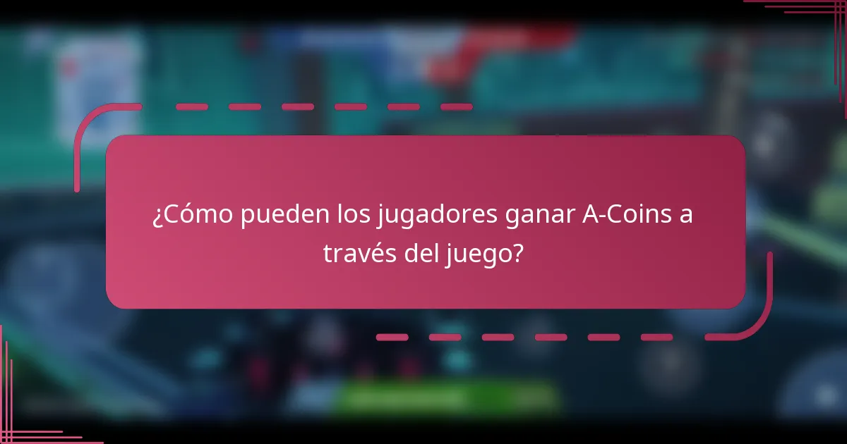 ¿Cómo pueden los jugadores ganar A-Coins a través del juego?