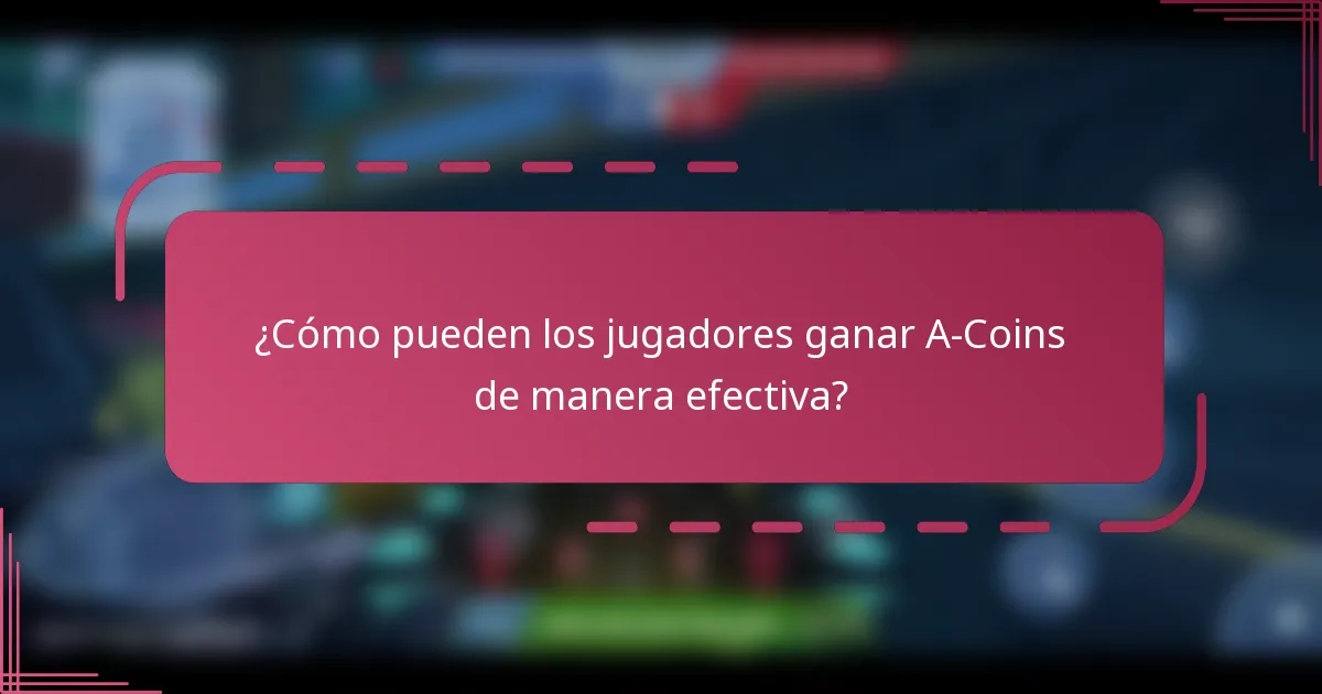 ¿Cómo pueden los jugadores ganar A-Coins de manera efectiva?