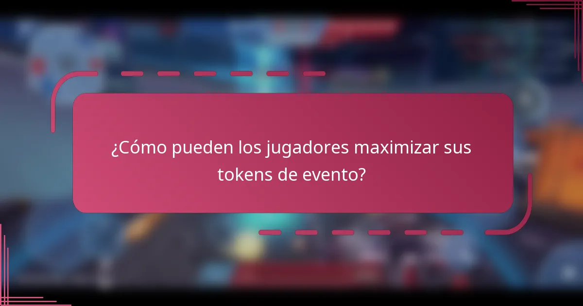¿Cómo pueden los jugadores maximizar sus tokens de evento?