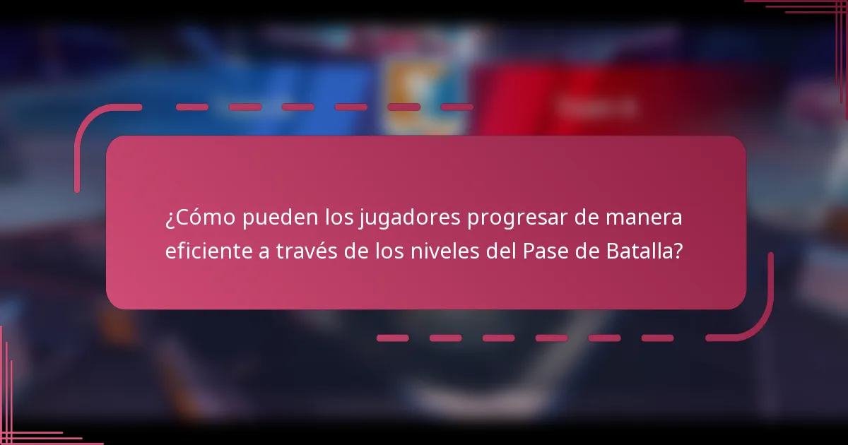 ¿Cómo pueden los jugadores progresar de manera eficiente a través de los niveles del Pase de Batalla?