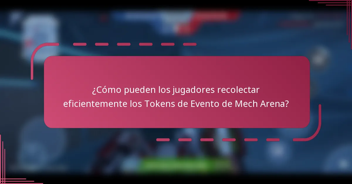 ¿Cómo pueden los jugadores recolectar eficientemente los Tokens de Evento de Mech Arena?