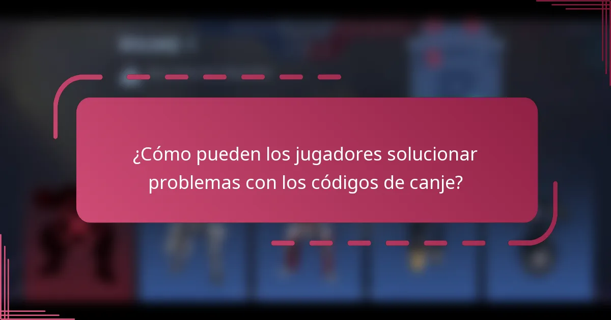 ¿Cómo pueden los jugadores solucionar problemas con los códigos de canje?