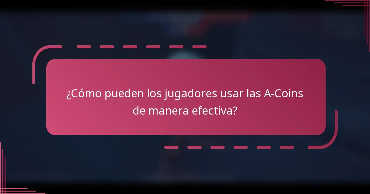 ¿Cómo pueden los jugadores usar las A-Coins de manera efectiva?