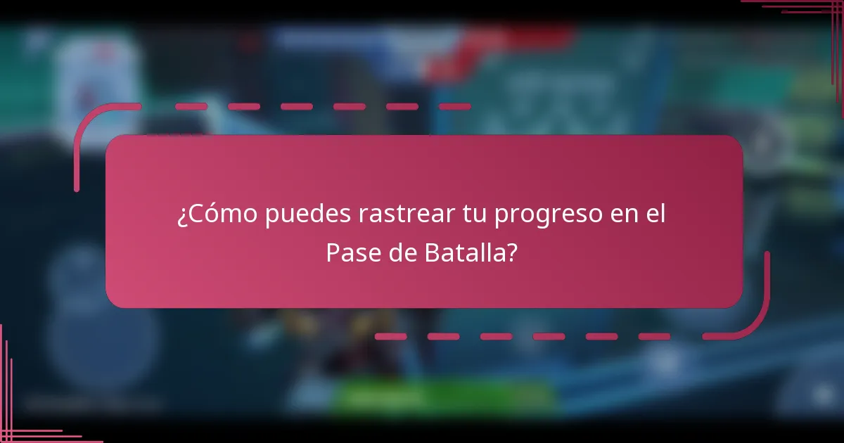 ¿Cómo puedes rastrear tu progreso en el Pase de Batalla?