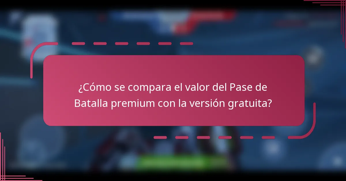 ¿Cómo se compara el valor del Pase de Batalla premium con la versión gratuita?
