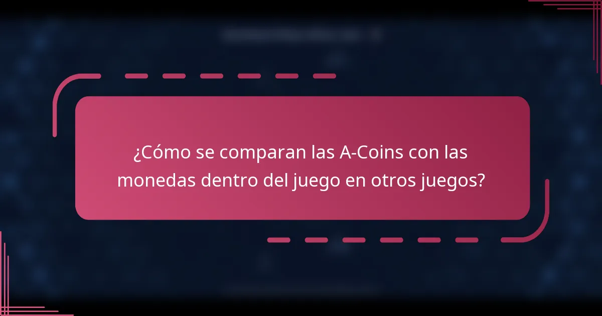 ¿Cómo se comparan las A-Coins con las monedas dentro del juego en otros juegos?