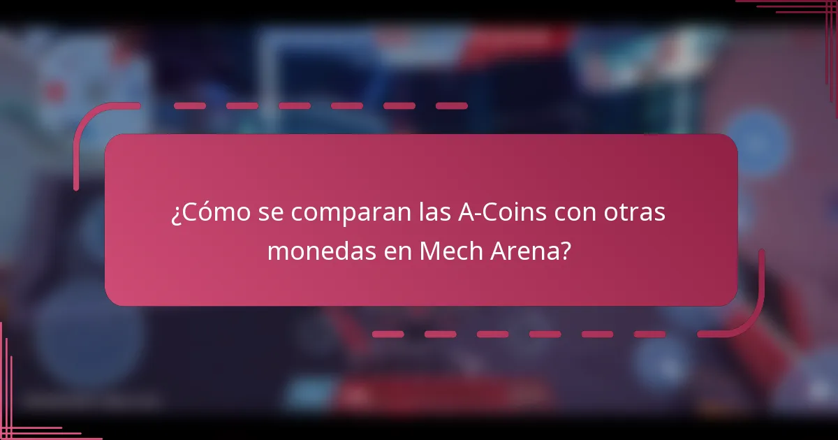 ¿Cómo se comparan las A-Coins con otras monedas en Mech Arena?