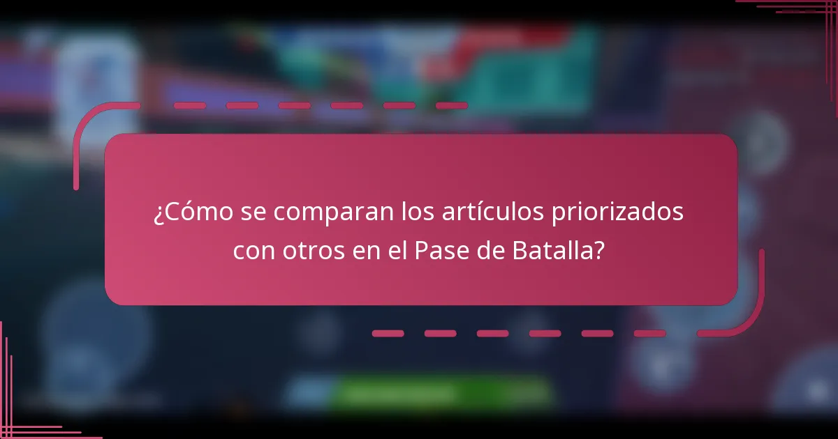 ¿Cómo se comparan los artículos priorizados con otros en el Pase de Batalla?
