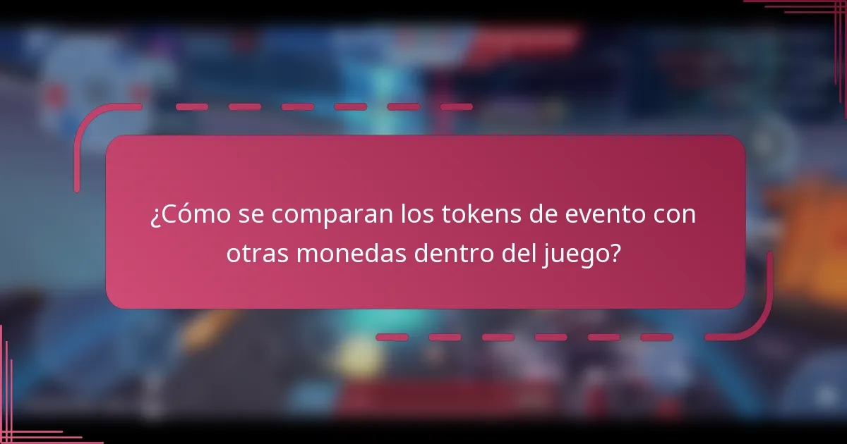 ¿Cómo se comparan los tokens de evento con otras monedas dentro del juego?