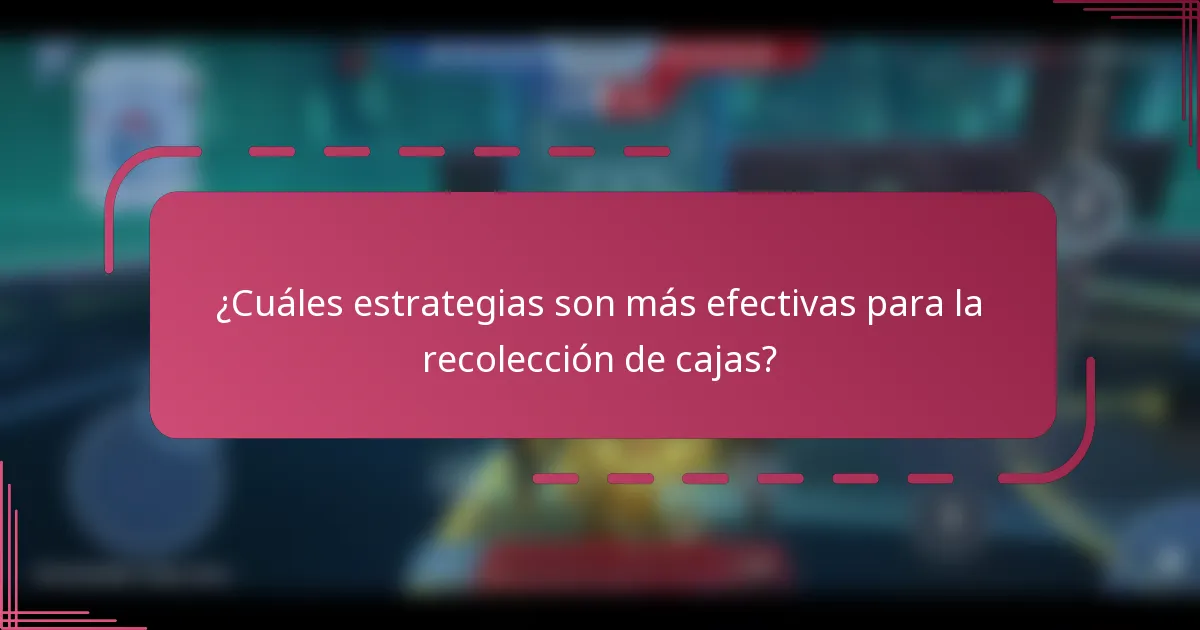 ¿Cuáles estrategias son más efectivas para la recolección de cajas?