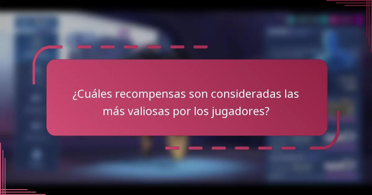 ¿Cuáles recompensas son consideradas las más valiosas por los jugadores?