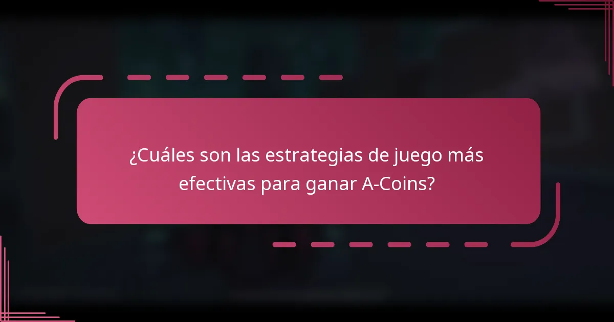 ¿Cuáles son las estrategias de juego más efectivas para ganar A-Coins?