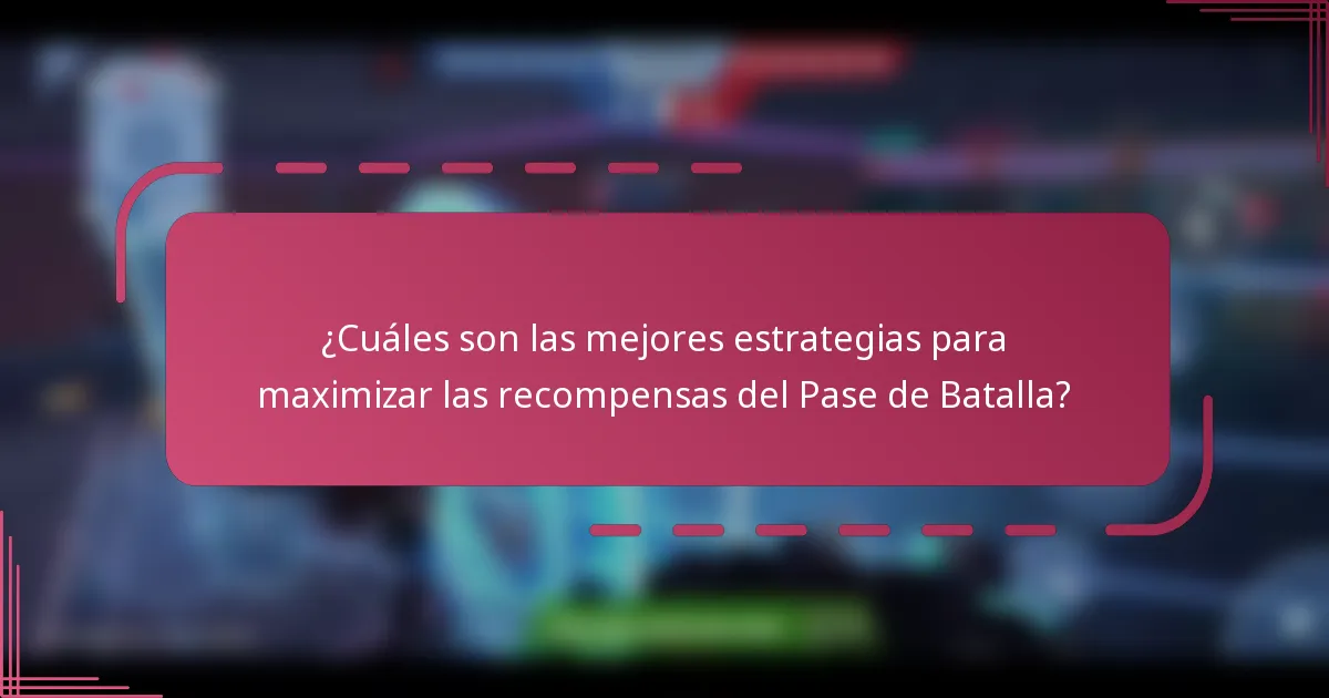 ¿Cuáles son las mejores estrategias para maximizar las recompensas del Pase de Batalla?
