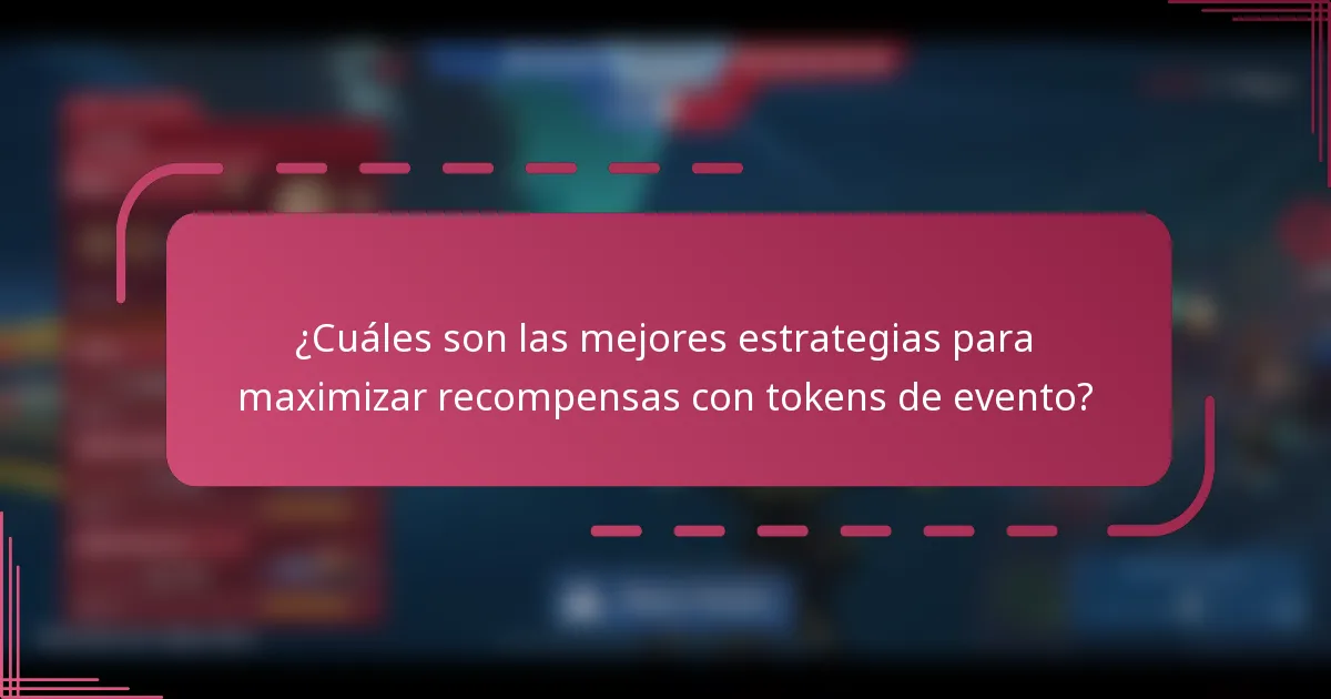 ¿Cuáles son las mejores estrategias para maximizar recompensas con tokens de evento?