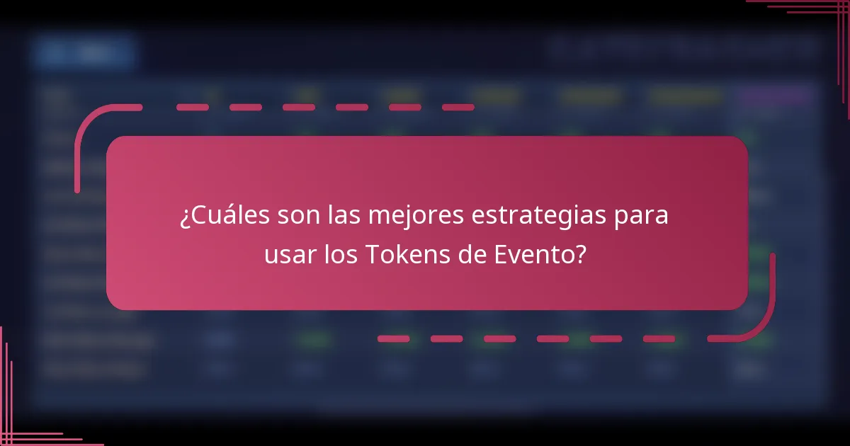 ¿Cuáles son las mejores estrategias para usar los Tokens de Evento?