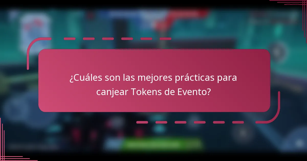 ¿Cuáles son las mejores prácticas para canjear Tokens de Evento?
