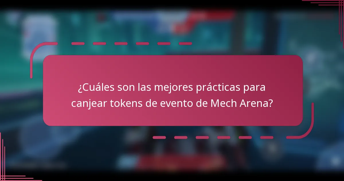 ¿Cuáles son las mejores prácticas para canjear tokens de evento de Mech Arena?