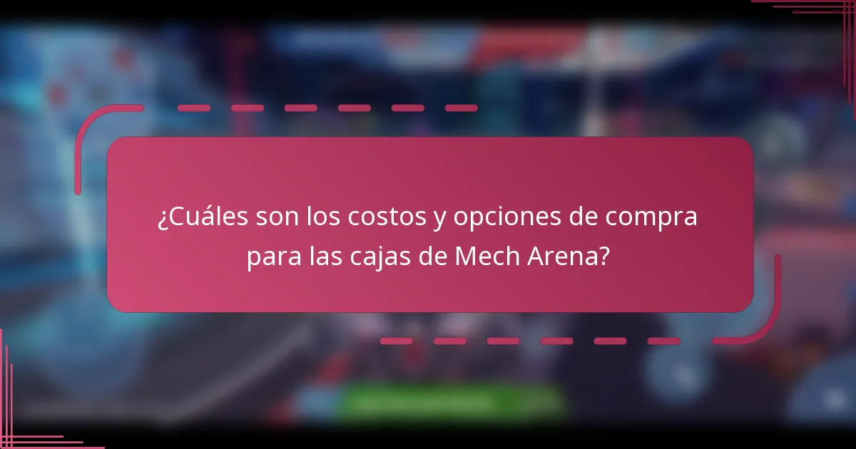 ¿Cuáles son los costos y opciones de compra para las cajas de Mech Arena?