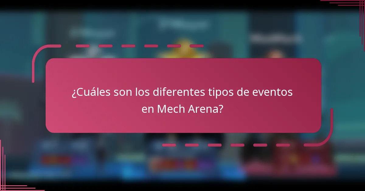 ¿Cuáles son los diferentes tipos de eventos en Mech Arena?