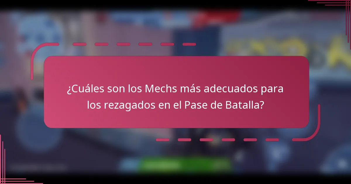 ¿Cuáles son los Mechs más adecuados para los rezagados en el Pase de Batalla?