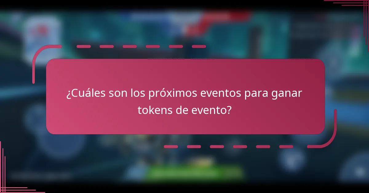 ¿Cuáles son los próximos eventos para ganar tokens de evento?