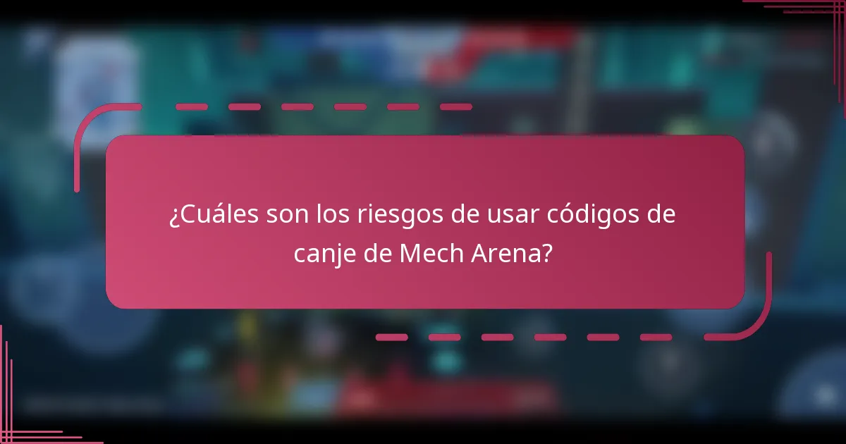 ¿Cuáles son los riesgos de usar códigos de canje de Mech Arena?