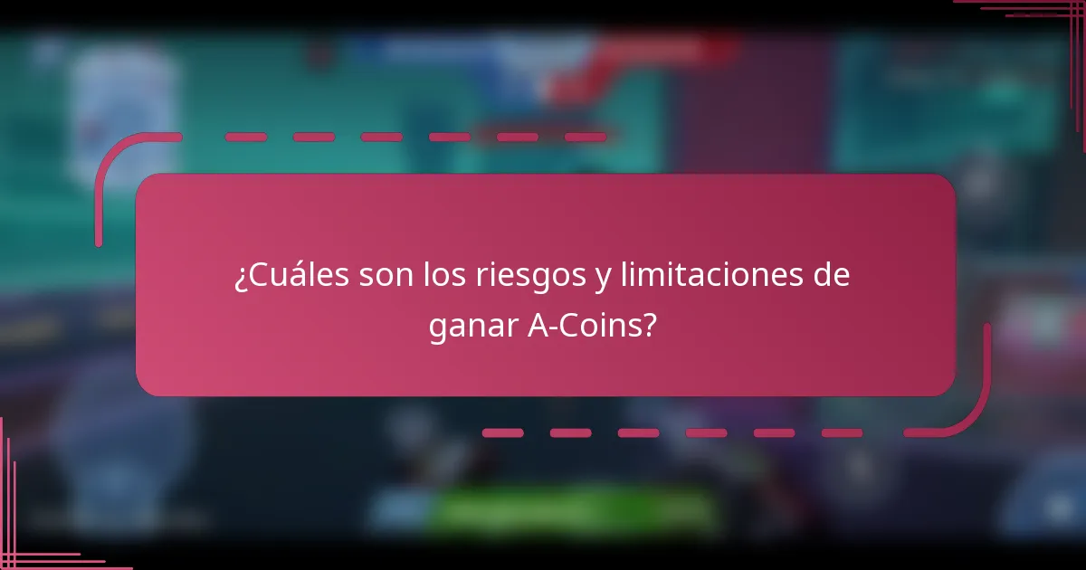 ¿Cuáles son los riesgos y limitaciones de ganar A-Coins?
