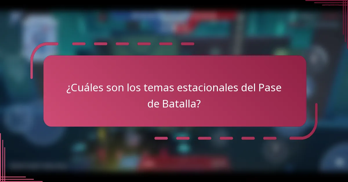 ¿Cuáles son los temas estacionales del Pase de Batalla?