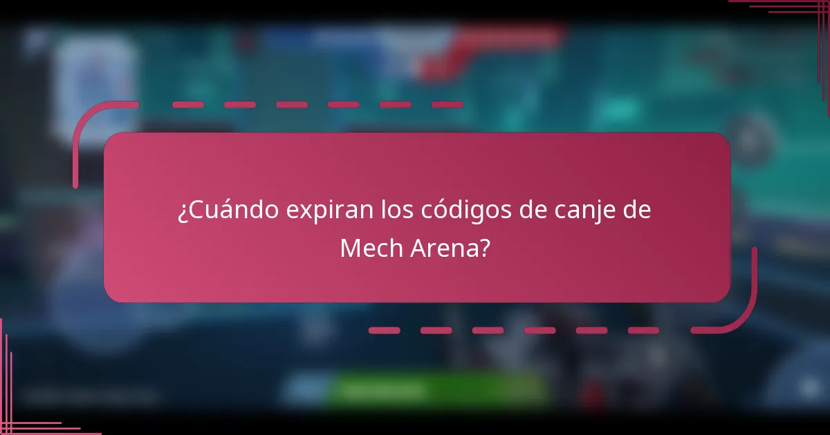 ¿Cuándo expiran los códigos de canje de Mech Arena?
