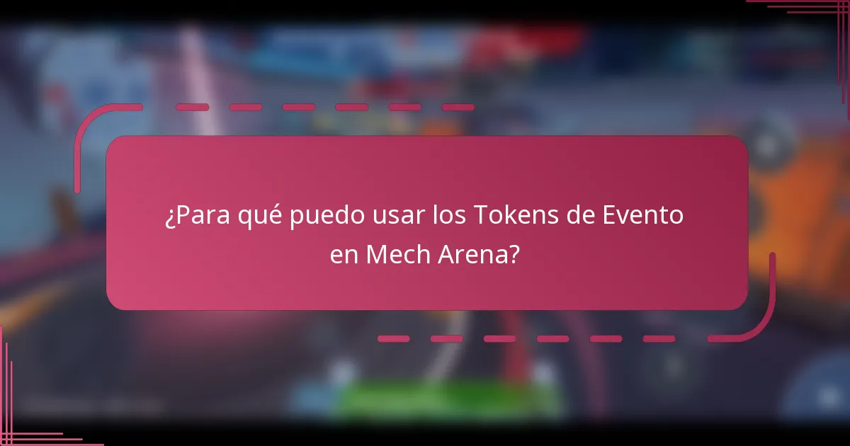 ¿Para qué puedo usar los Tokens de Evento en Mech Arena?
