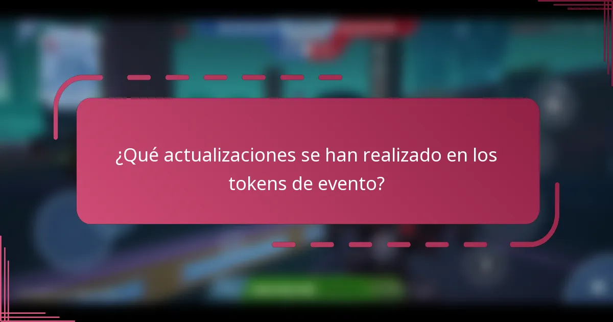 ¿Qué actualizaciones se han realizado en los tokens de evento?