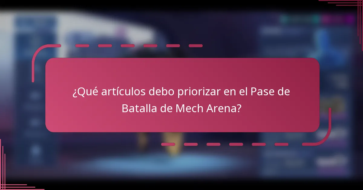 ¿Qué artículos debo priorizar en el Pase de Batalla de Mech Arena?