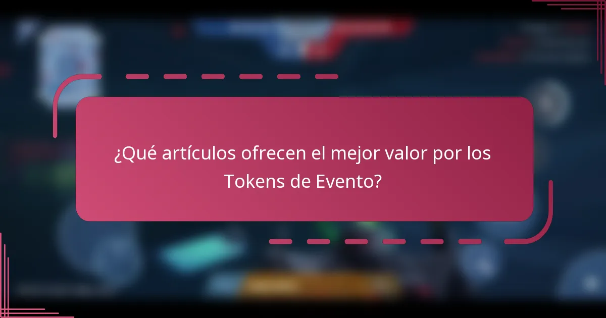 ¿Qué artículos ofrecen el mejor valor por los Tokens de Evento?