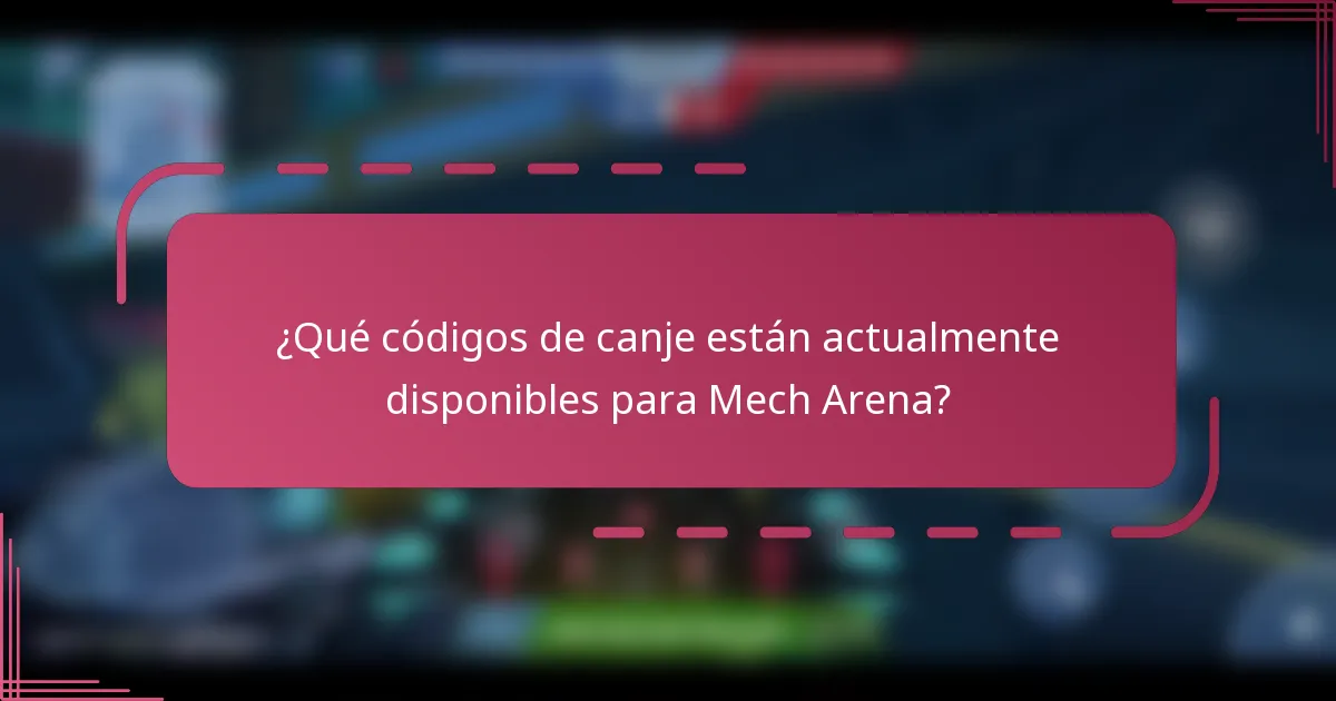 ¿Qué códigos de canje están actualmente disponibles para Mech Arena?