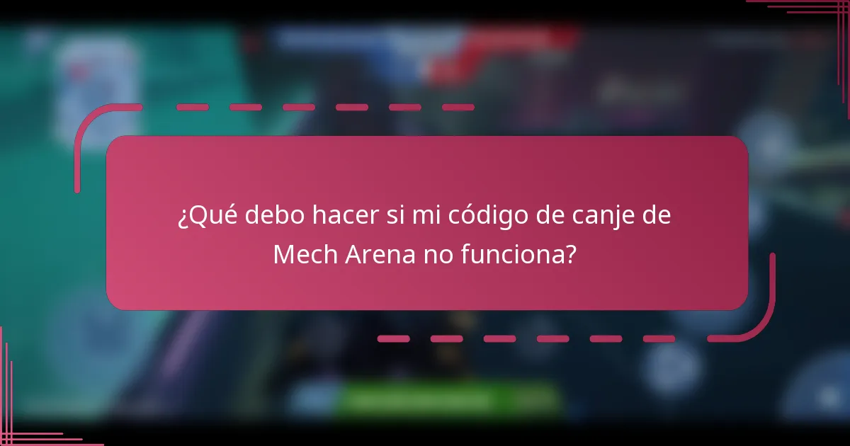 ¿Qué debo hacer si mi código de canje de Mech Arena no funciona?