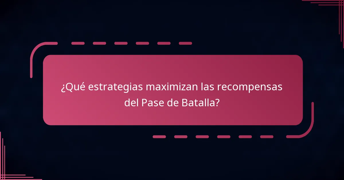 ¿Qué estrategias maximizan las recompensas del Pase de Batalla?