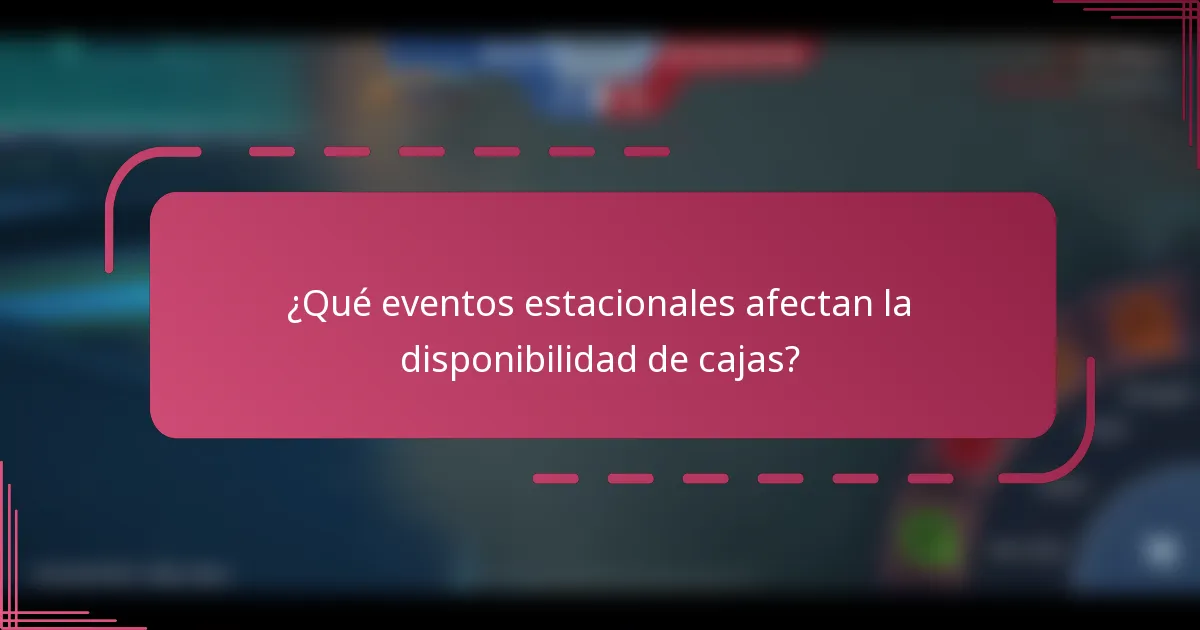 ¿Qué eventos estacionales afectan la disponibilidad de cajas?