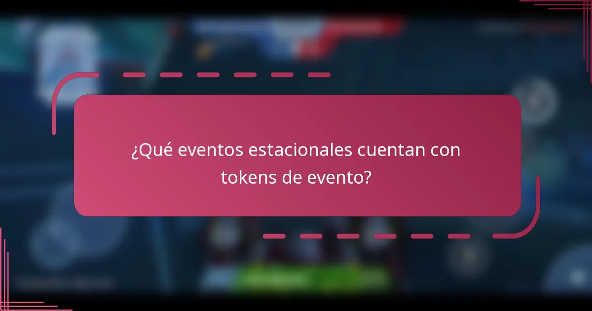 ¿Qué eventos estacionales cuentan con tokens de evento?