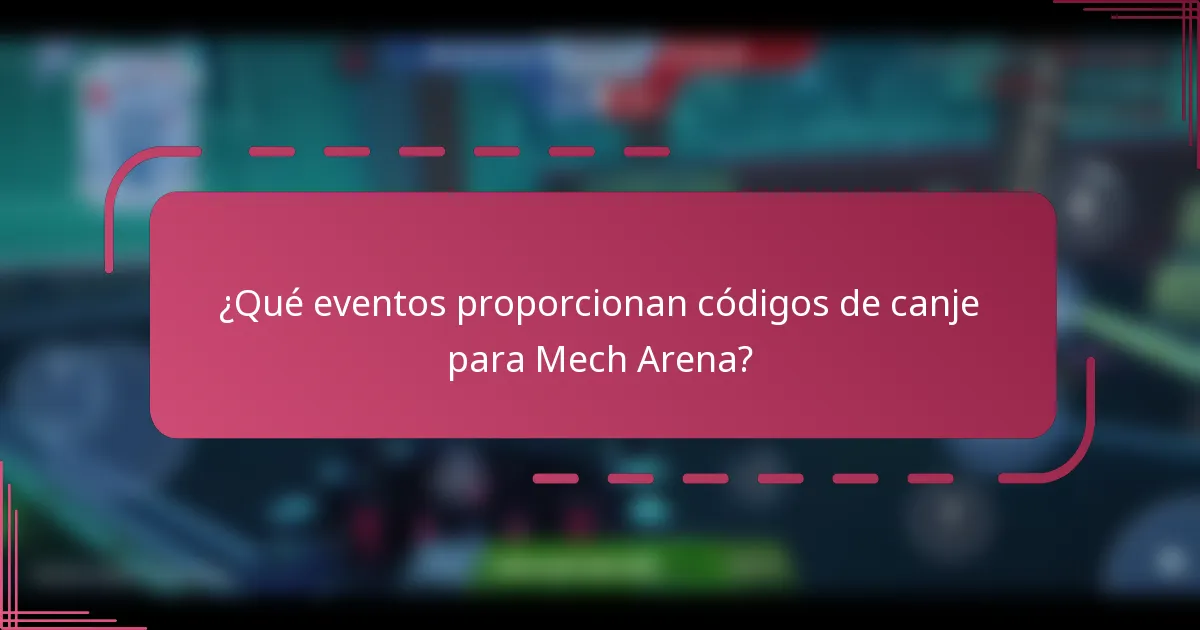 ¿Qué eventos proporcionan códigos de canje para Mech Arena?