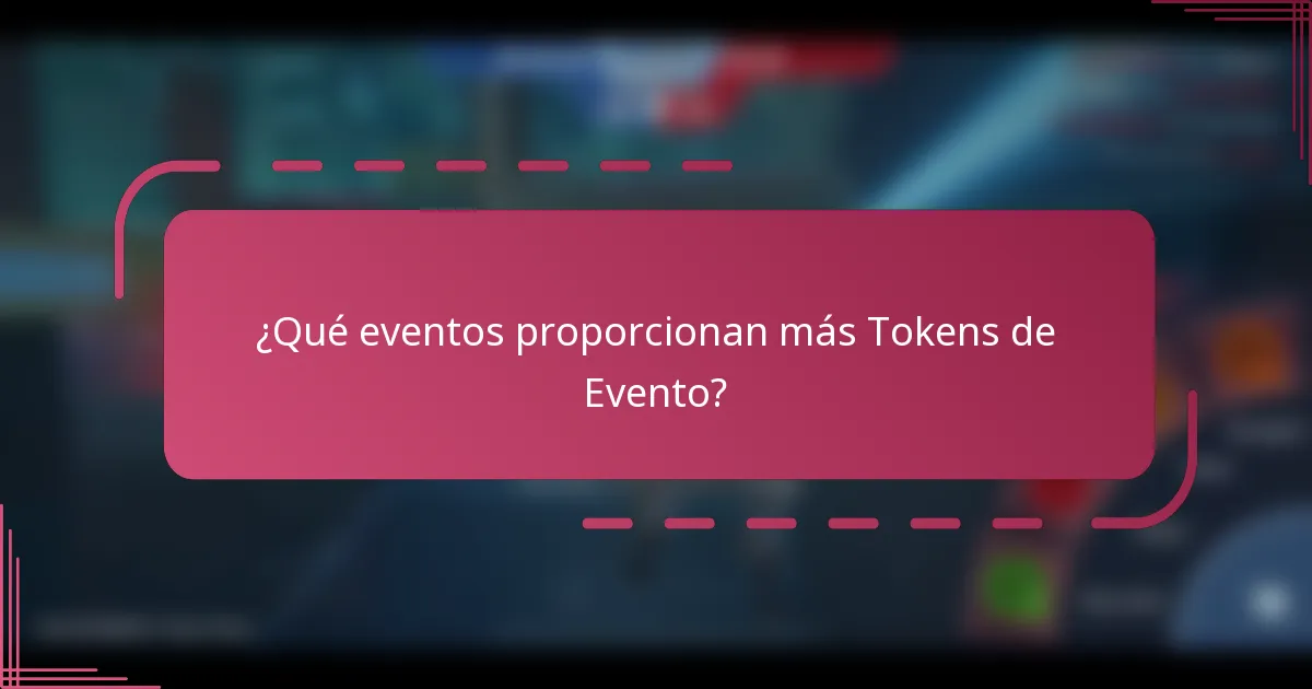 ¿Qué eventos proporcionan más Tokens de Evento?