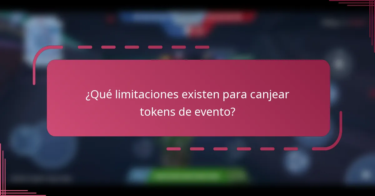 ¿Qué limitaciones existen para canjear tokens de evento?
